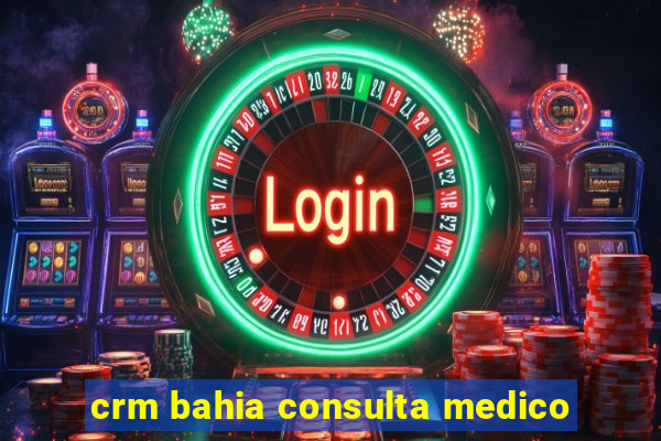 crm bahia consulta medico